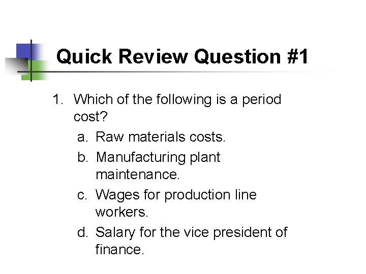 Quick Review Question #1 1. Which of the following is a period cost? a.