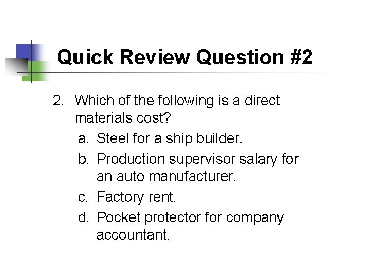 Quick Review Question #2 2. Which of the following is a direct materials cost?