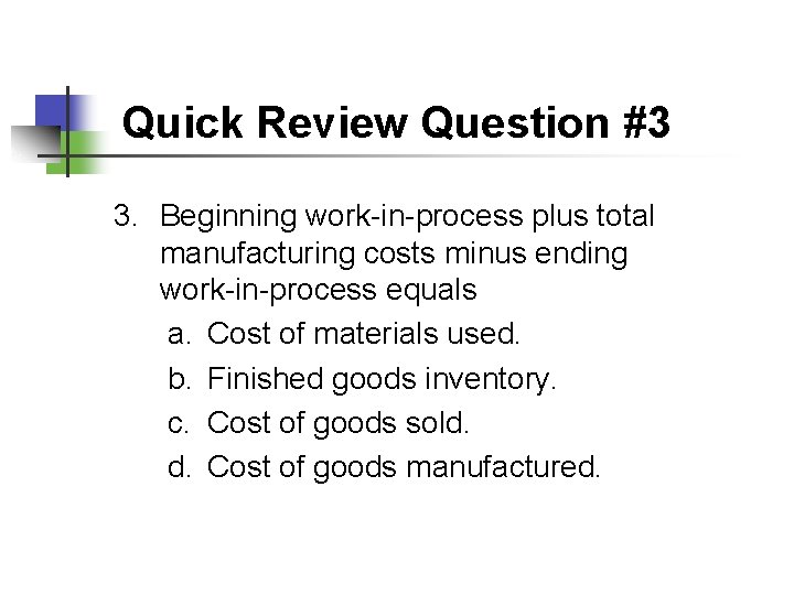 Quick Review Question #3 3. Beginning work-in-process plus total manufacturing costs minus ending work-in-process