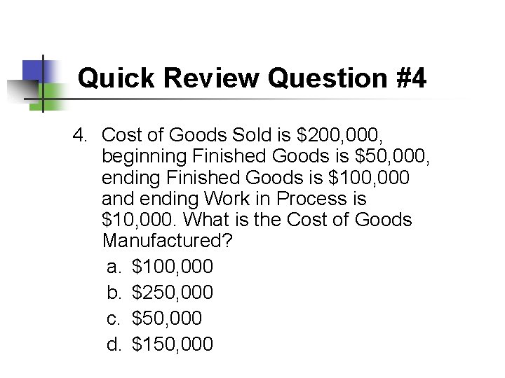 Quick Review Question #4 4. Cost of Goods Sold is $200, 000, beginning Finished