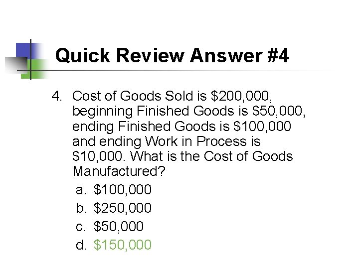 Quick Review Answer #4 4. Cost of Goods Sold is $200, 000, beginning Finished