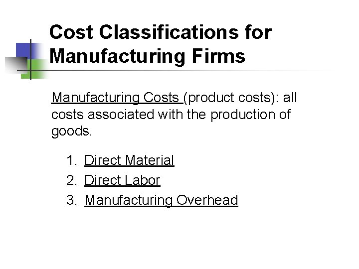 Cost Classifications for Manufacturing Firms Manufacturing Costs (product costs): all costs associated with the