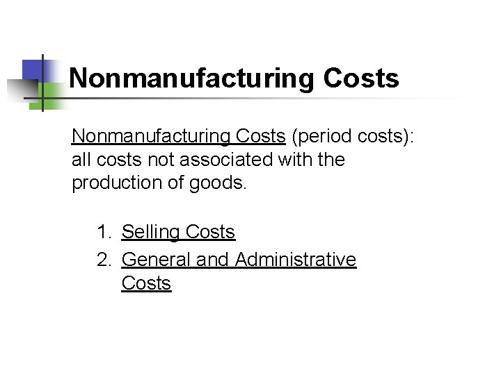 Nonmanufacturing Costs (period costs): all costs not associated with the production of goods. 1.
