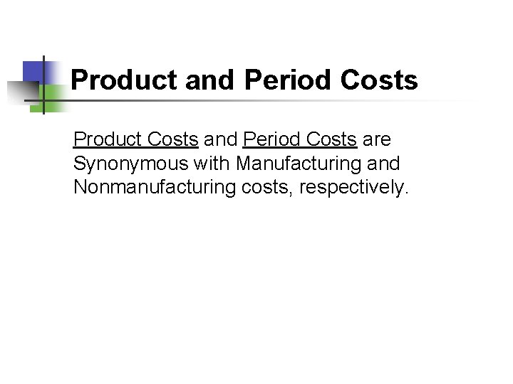 Product and Period Costs Product Costs and Period Costs are Synonymous with Manufacturing and