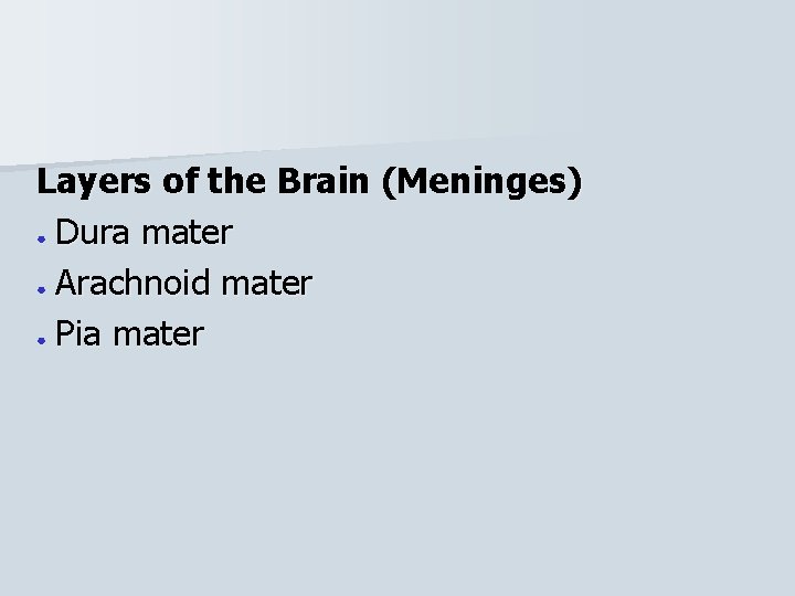 Layers of the Brain (Meninges) ● Dura mater ● Arachnoid mater ● Pia mater