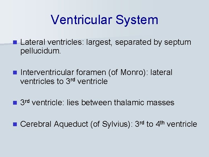 Ventricular System n Lateral ventricles: largest, separated by septum pellucidum. n Interventricular foramen (of