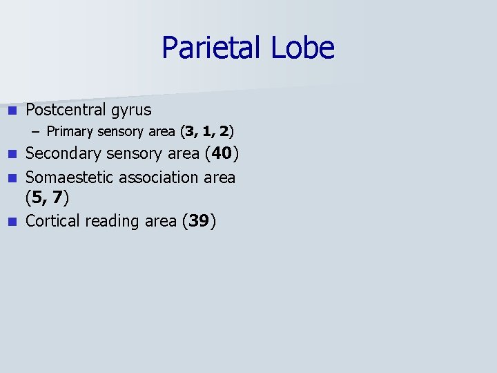 Parietal Lobe n Postcentral gyrus – Primary sensory area (3, 1, 2) Secondary sensory