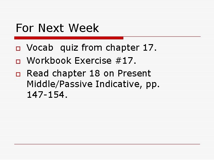 For Next Week o o o Vocab quiz from chapter 17. Workbook Exercise #17.