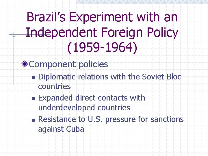 Brazil’s Experiment with an Independent Foreign Policy (1959 -1964) Component policies n n n