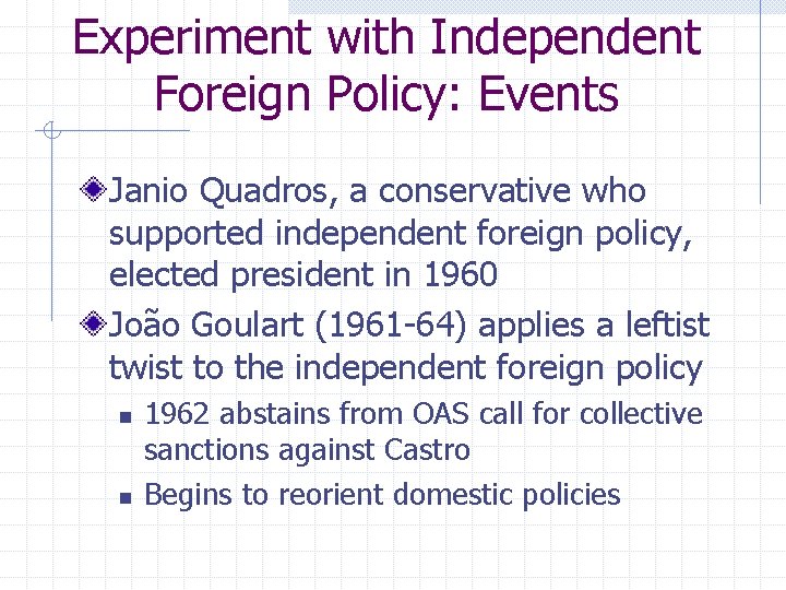 Experiment with Independent Foreign Policy: Events Janio Quadros, a conservative who supported independent foreign