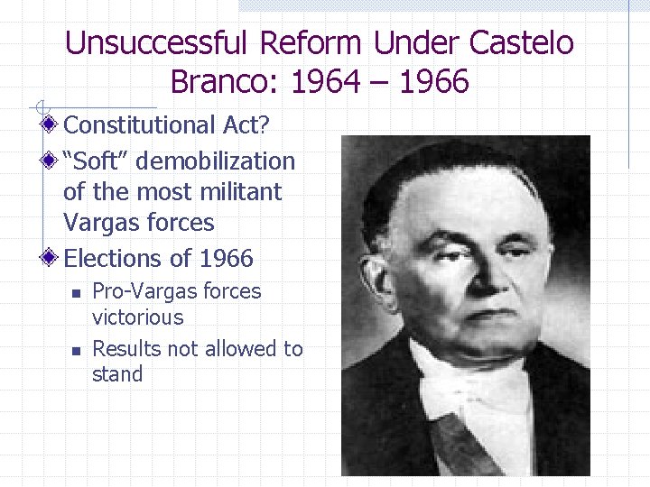 Unsuccessful Reform Under Castelo Branco: 1964 – 1966 Constitutional Act? “Soft” demobilization of the