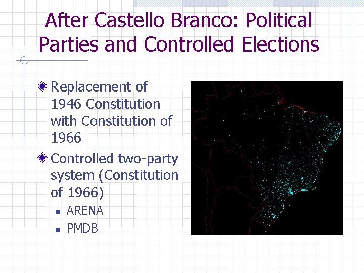 After Castello Branco: Political Parties and Controlled Elections Replacement of 1946 Constitution with Constitution