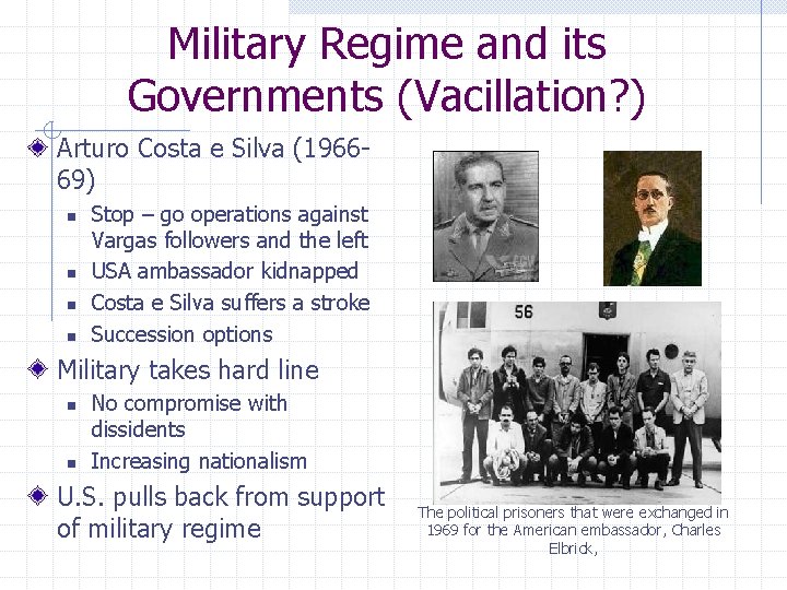 Military Regime and its Governments (Vacillation? ) Arturo Costa e Silva (196669) n n