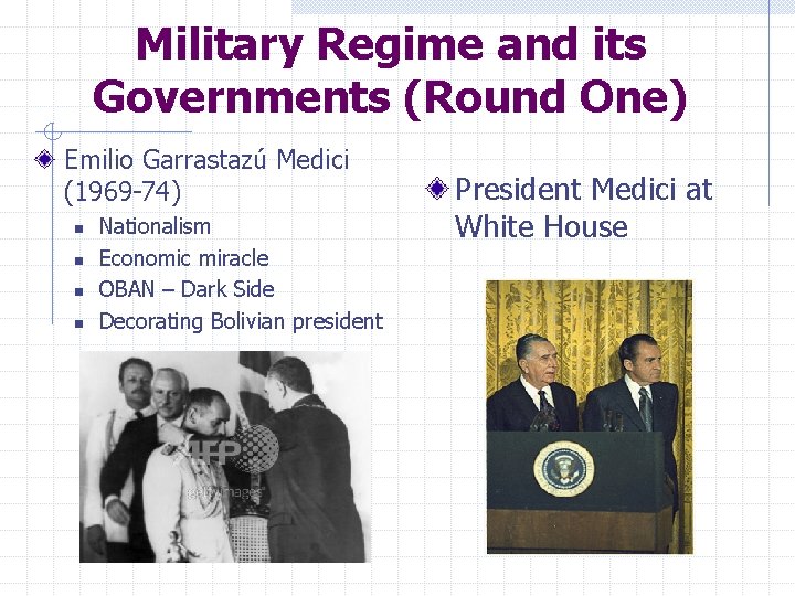 Military Regime and its Governments (Round One) Emilio Garrastazú Medici (1969 -74) n n