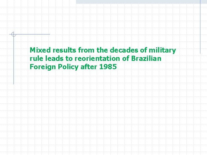 Mixed results from the decades of military rule leads to reorientation of Brazilian Foreign