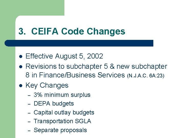 3. CEIFA Code Changes l l l Effective August 5, 2002 Revisions to subchapter