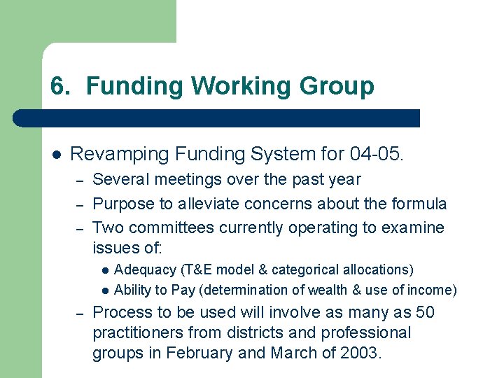 6. Funding Working Group l Revamping Funding System for 04 -05. – – –