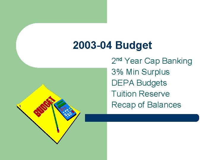 2003 -04 Budget 2 nd Year Cap Banking 3% Min Surplus DEPA Budgets Tuition