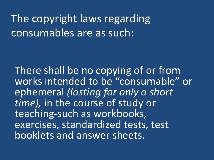 The copyright laws regarding consumables are as such: There shall be no copying of