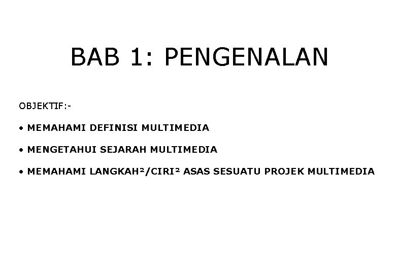 BAB 1: PENGENALAN OBJEKTIF: - • MEMAHAMI DEFINISI MULTIMEDIA • MENGETAHUI SEJARAH MULTIMEDIA •