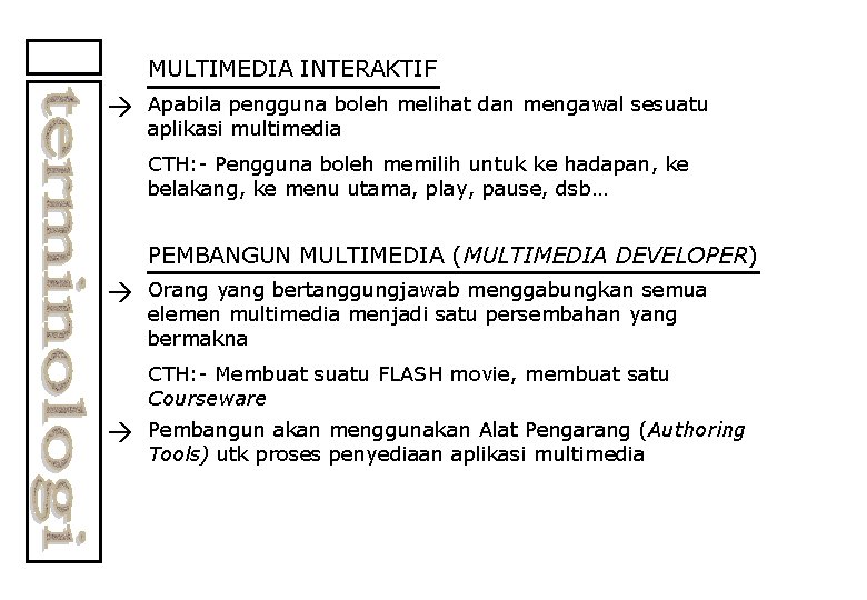 MULTIMEDIA INTERAKTIF Apabila pengguna boleh melihat dan mengawal sesuatu aplikasi multimedia CTH: - Pengguna