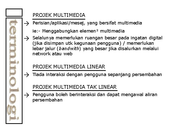 PROJEK MULTIMEDIA Perisian/aplikasi/mesej, yang bersifat multimedia ie: - Menggabungkan elemen² multimedia Selalunya memerlukan ruangan