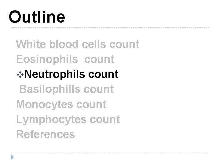 Outline White blood cells count Eosinophils count v. Neutrophils count Basilophills count Monocytes count