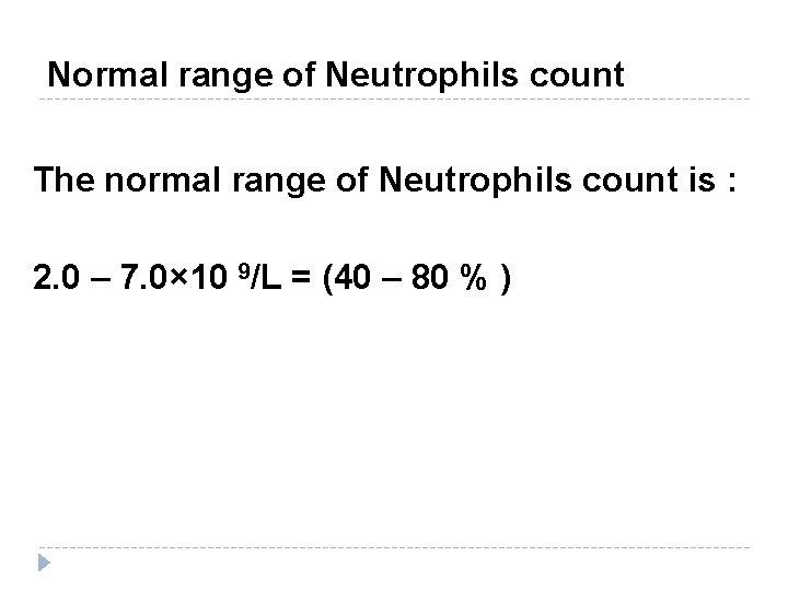 Normal range of Neutrophils count The normal range of Neutrophils count is : 2.