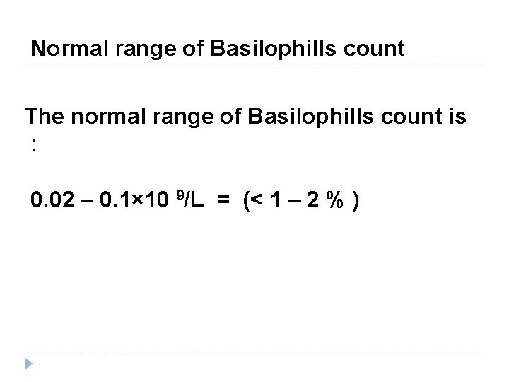 Normal range of Basilophills count The normal range of Basilophills count is : 0.