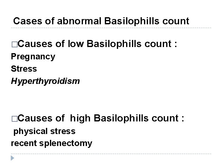 Cases of abnormal Basilophills count �Causes of low Basilophills count : Pregnancy Stress Hyperthyroidism