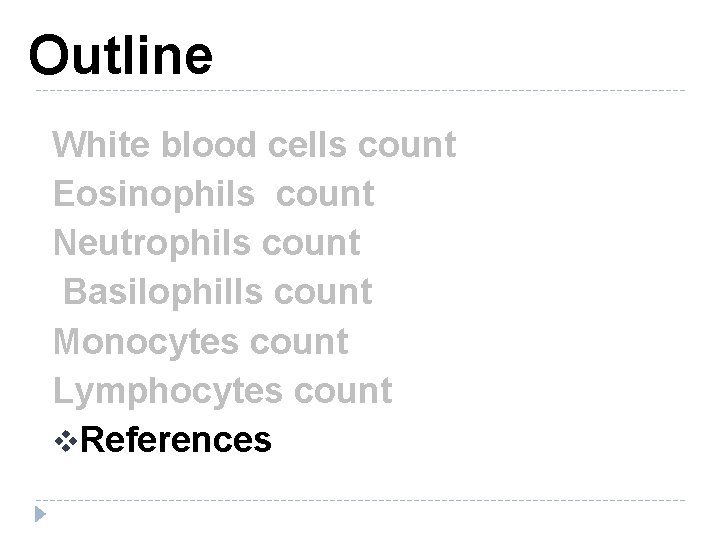 Outline White blood cells count Eosinophils count Neutrophils count Basilophills count Monocytes count Lymphocytes