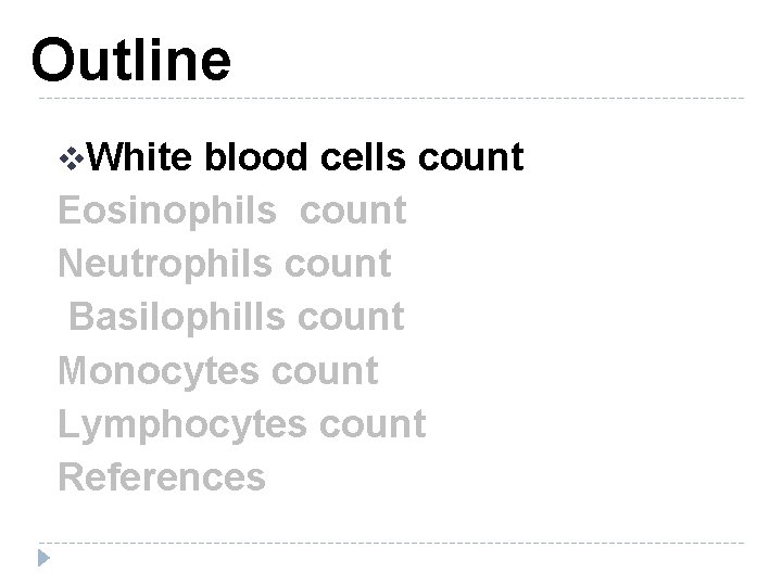 Outline v. White blood cells count Eosinophils count Neutrophils count Basilophills count Monocytes count