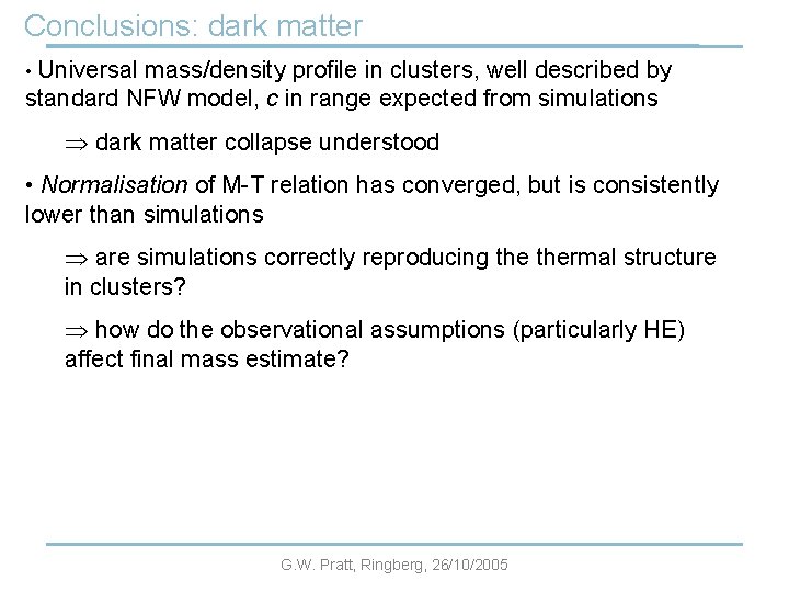 Conclusions: dark matter • Universal mass/density profile in clusters, well described by standard NFW