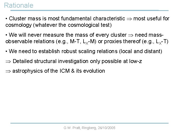 Rationale • Cluster mass is most fundamental characteristic most useful for cosmology (whatever the