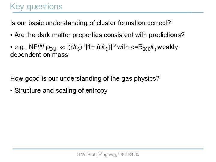Key questions Is our basic understanding of cluster formation correct? • Are the dark