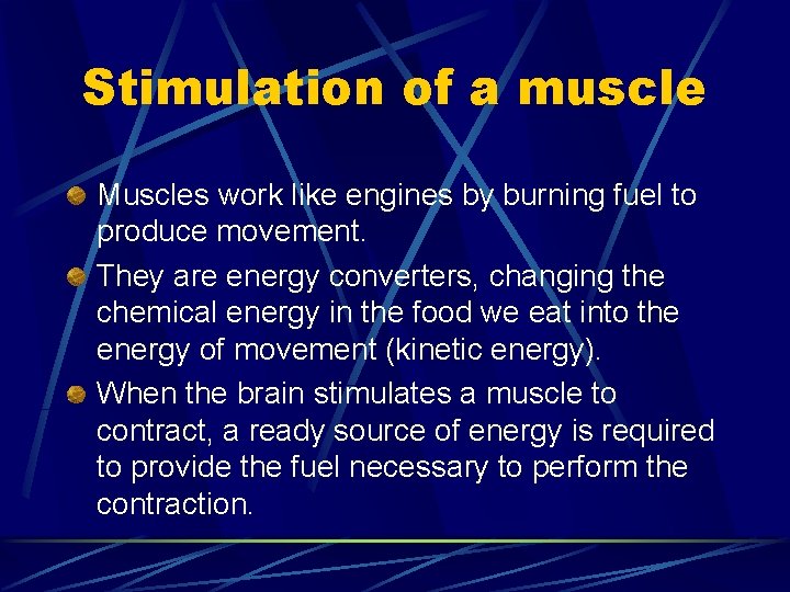 Stimulation of a muscle Muscles work like engines by burning fuel to produce movement.
