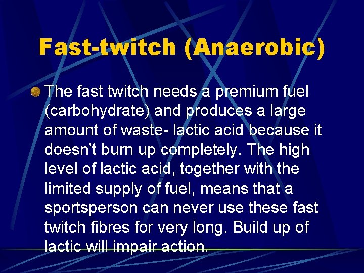 Fast-twitch (Anaerobic) The fast twitch needs a premium fuel (carbohydrate) and produces a large