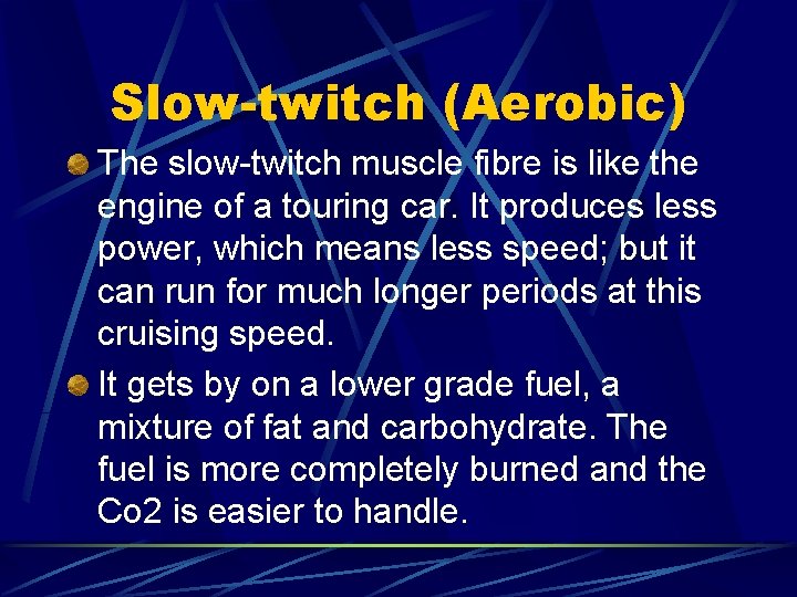 Slow-twitch (Aerobic) The slow-twitch muscle fibre is like the engine of a touring car.