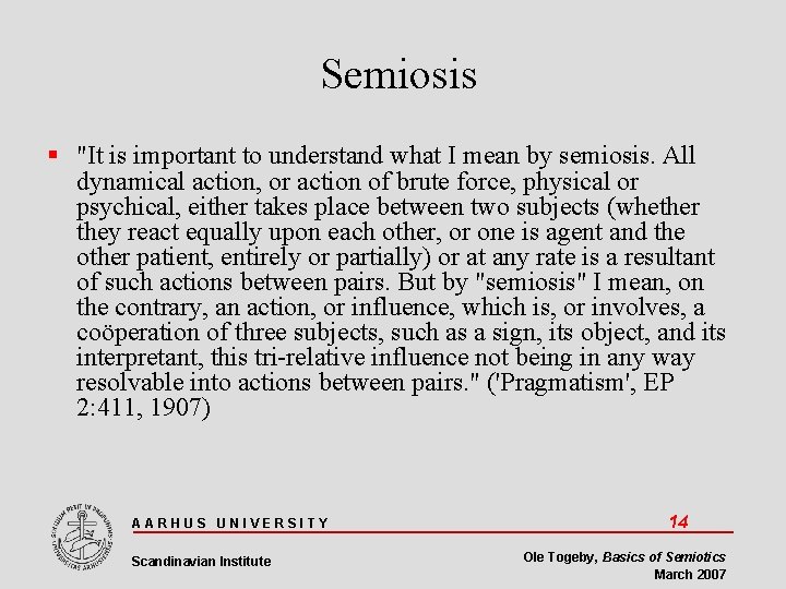 Semiosis "It is important to understand what I mean by semiosis. All dynamical action,