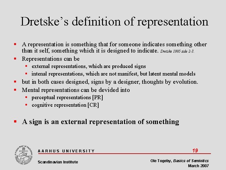 Dretske’s definition of representation A representation is something that for someone indicates something other