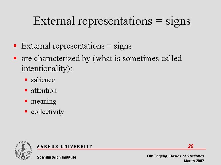 External representations = signs are characterized by (what is sometimes called intentionality): salience attention