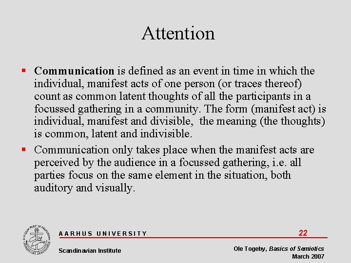 Attention Communication is defined as an event in time in which the individual, manifest