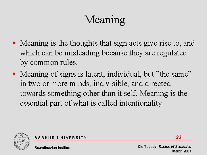 Meaning is the thoughts that sign acts give rise to, and which can be