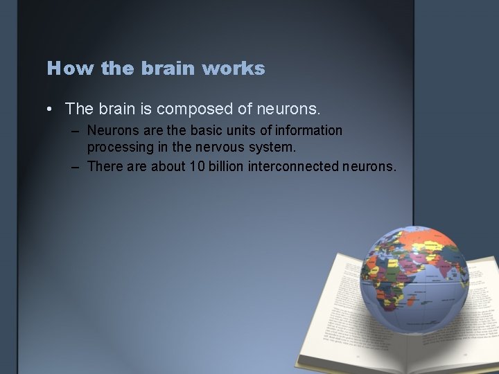 How the brain works • The brain is composed of neurons. – Neurons are How the brain works • The brain is composed of neurons. – Neurons are