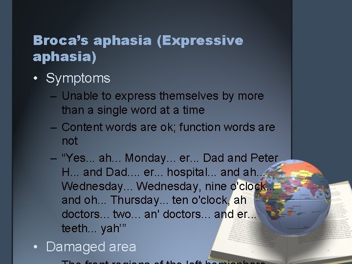 Broca’s aphasia (Expressive aphasia) • Symptoms – Unable to express themselves by more than