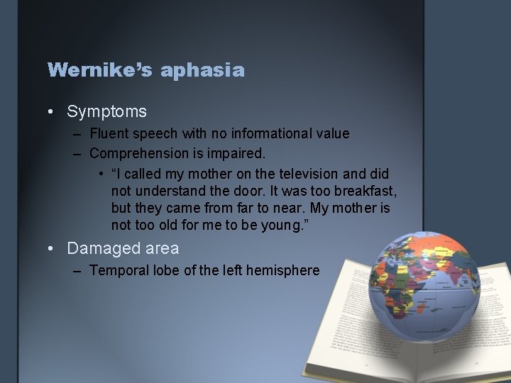 Wernike’s aphasia • Symptoms – Fluent speech with no informational value – Comprehension is