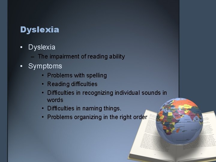 Dyslexia • Dyslexia – The impairment of reading ability • Symptoms • Problems with Dyslexia • Dyslexia – The impairment of reading ability • Symptoms • Problems with