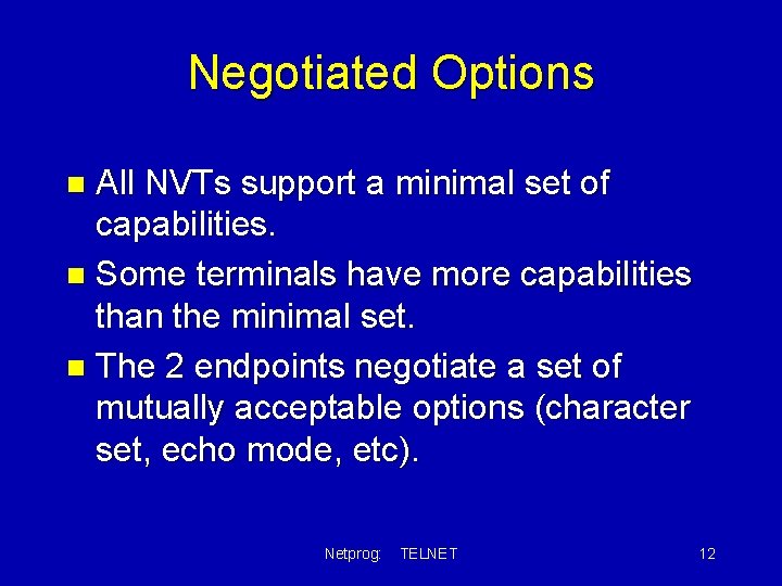 Negotiated Options All NVTs support a minimal set of capabilities. n Some terminals have