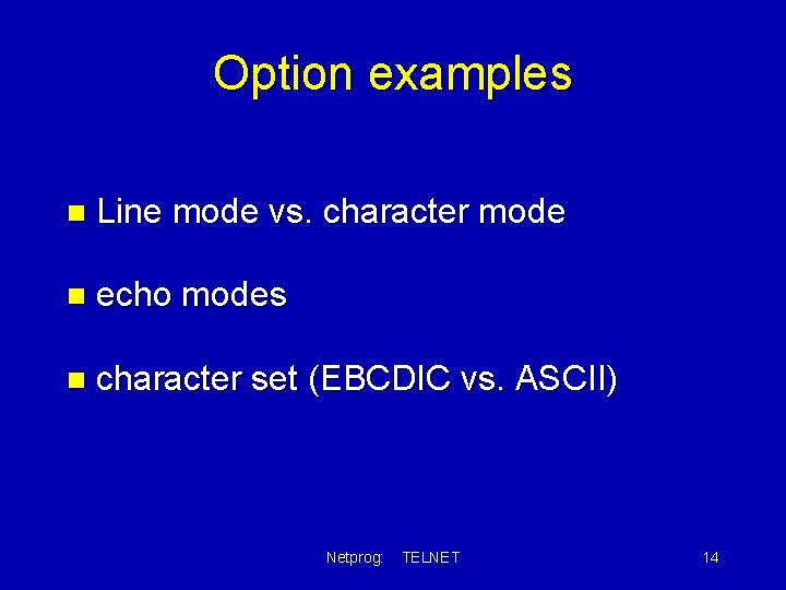 Option examples n Line mode vs. character mode n echo modes n character set