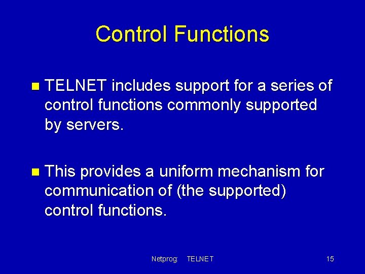 Control Functions n TELNET includes support for a series of control functions commonly supported